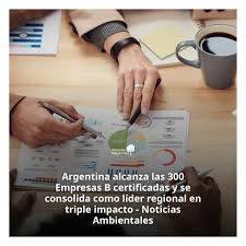 Argentina alcanza las 300 Empresas B certificadas y se consolida como líder regional en triple impacto